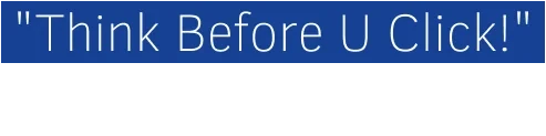 "Think Before U Click" #ThinkB4UClick